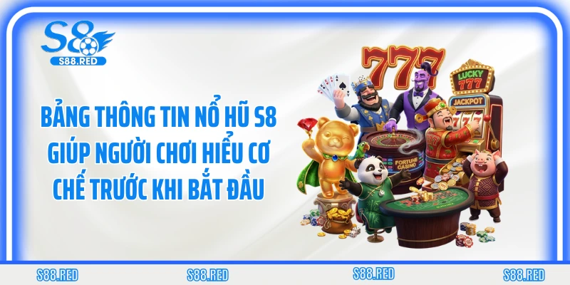 Bảng thông tin nổ hũ S8 giúp người chơi hiểu cơ chế trước khi bắt đầu