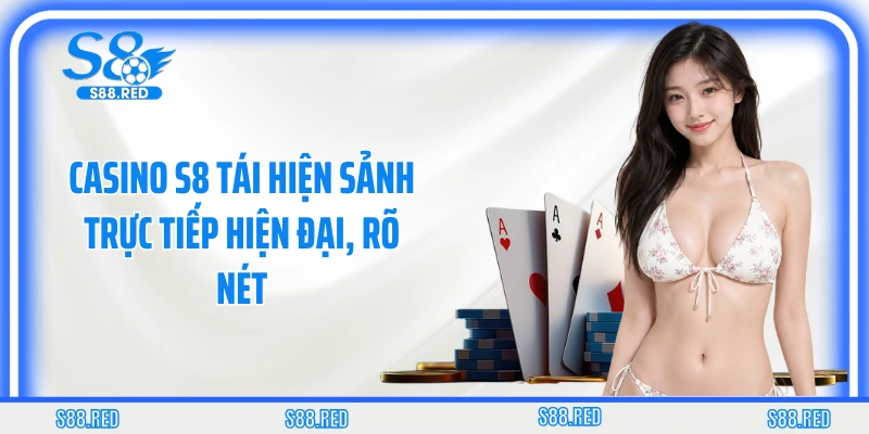 Casino S8 tái hiện sảnh trực tiếp hiện đại, rõ nét