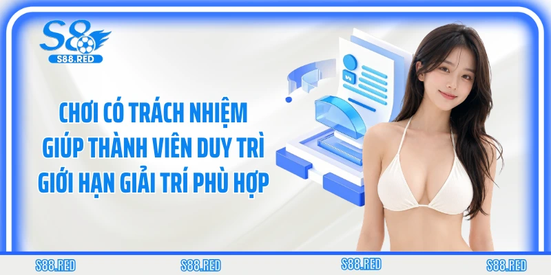 Chơi có trách nhiệm giúp thành viên duy trì giới hạn giải trí phù hợp 