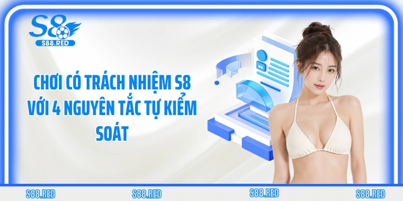 Chơi Có Trách Nhiệm S8 Với 4 Nguyên Tắc Tự Kiểm Soát