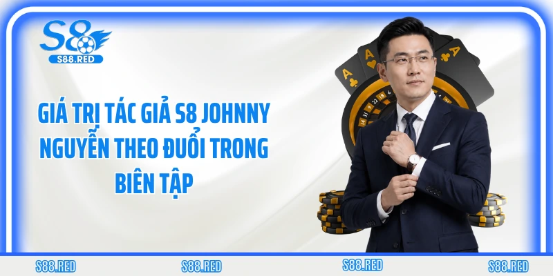Giá trị tác giả S8 Johnny Nguyễn theo đuổi trong biên tập