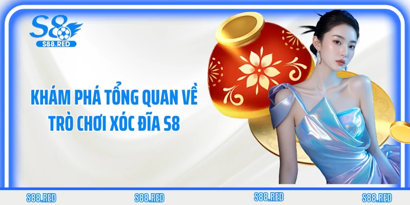 Khám phá tổng quan về trò chơi xóc đĩa S8