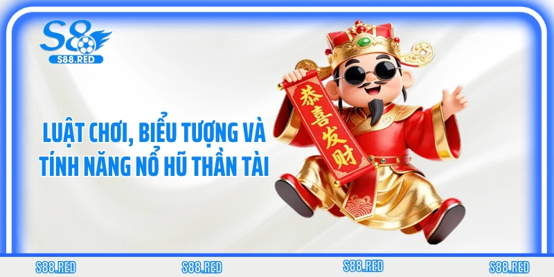 Luật chơi, biểu tượng và tính năng nổ hũ Thần Tài