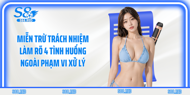 Miễn trừ trách nhiệm làm rõ 4 tình huống ngoài phạm vi xử lý
