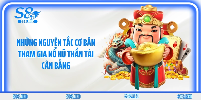 Những nguyên tắc cơ bản tham gia nổ hũ Thần Tài cân bằng