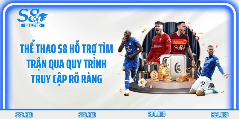 Thể thao S8 hỗ trợ tìm trận qua quy trình truy cập rõ ràng